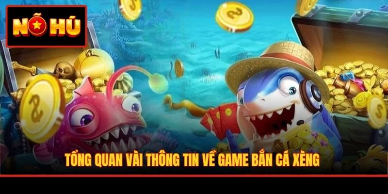Tổng quan vài thông tin về game bắn cá xèng
