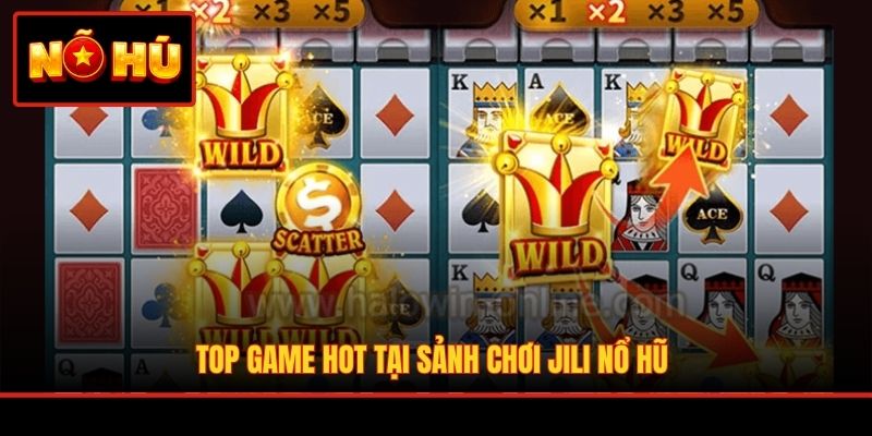 Top game hot tại sảnh chơi JILI nổ hũ